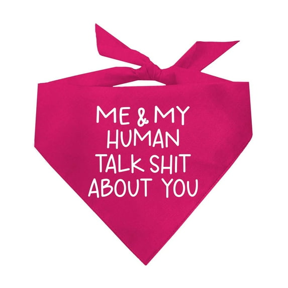 Me & My Human Talk Shit About You Triangle Dog Bandana(Hot Pink One Size 599)