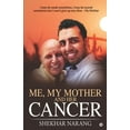 thumbnail image 1 of Me, My Mother and her Cancer: I may be weak sometimes, I may be scared sometimes but I won't give up any time - My , (Paperback), 1 of 1
