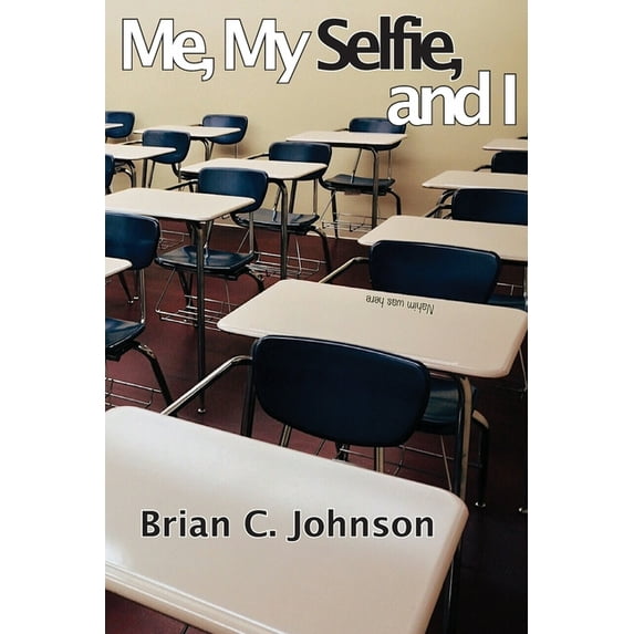 Me, My Selfie, and I (Paperback) by Brian C Johnson