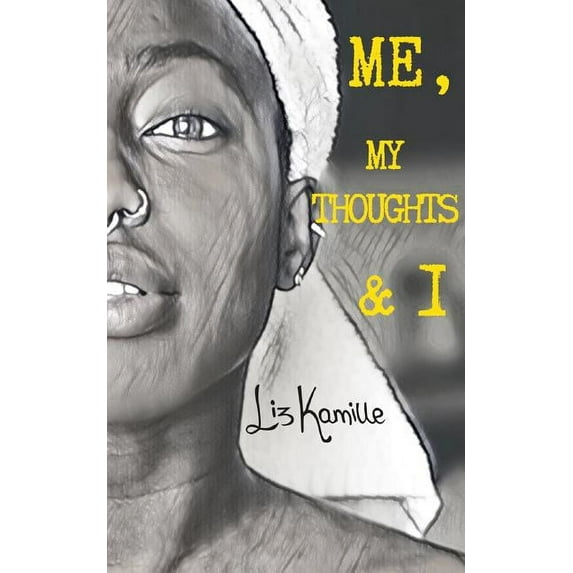 Me, My Thoughts & I: A collection of poems and random thoughts, (Paperback)