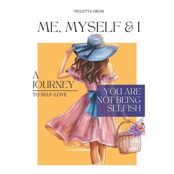 Me, Myself and I: "A Journey to Self Love", (Paperback)
