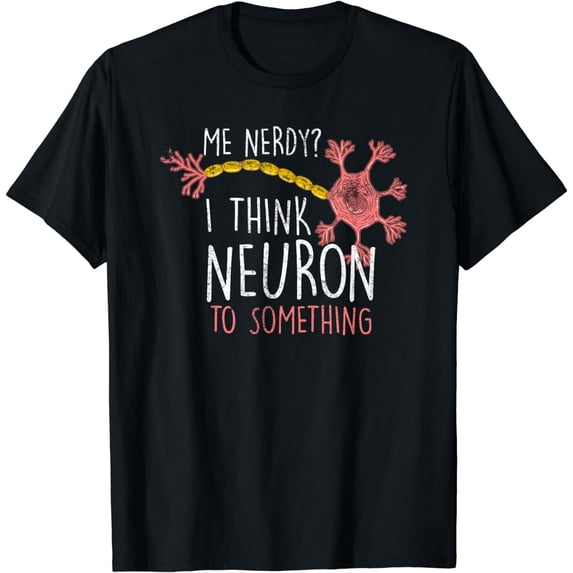 Me Nerdy Neuron Nerve Funny Neuro Physician Neurologist Gift T-Shirt