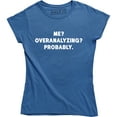 thumbnail image 1 of Me? Overanalyzing? Probably - Funny Slogan Quotes Women's Gift T-Shirt, 1 of 4