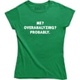 thumbnail image 1 of Me? Overanalyzing? Probably - Funny Slogan Quotes Women's Gift T-Shirt, 1 of 4