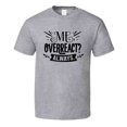 thumbnail image 1 of Me Overreact? Always Tee Funny And Sarcastic Novelty T Shirt, 1 of 1