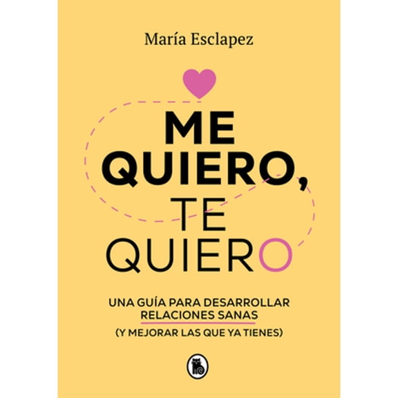 Pre-Owned Me Quiero, Te Quiero: Una Gua Para Desarrollar Relaciones Sanas (Y Mejorar Las Que YA Tienes) / I (Paperback) by Maria Esclapez