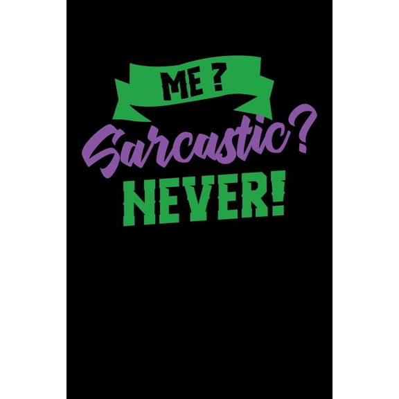 Me Sarcastic? Never! : 120 Pages I 6x9 I Dot Grid I Funny Humor Phrases Gifts (Paperback)