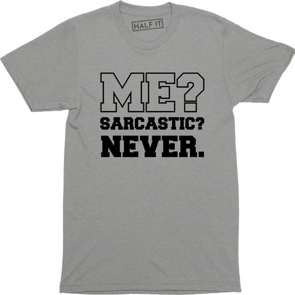 Me Sarcastic Never Funny Sarcasm Gift nager Joke - Men's T-Shirt