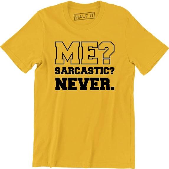 Me Sarcastic Never Funny Sarcasm Gift nager Joke - Men's T-Shirt