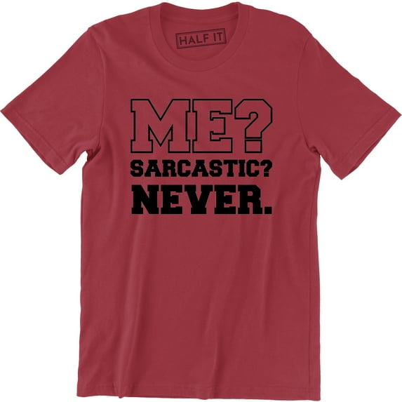 Me Sarcastic Never Funny Sarcasm Gift nager Joke - Men's T-Shirt
