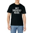 thumbnail image 1 of Me? Sarcastic? Never. Funny T-Shirt T-Shirt, 1 of 4