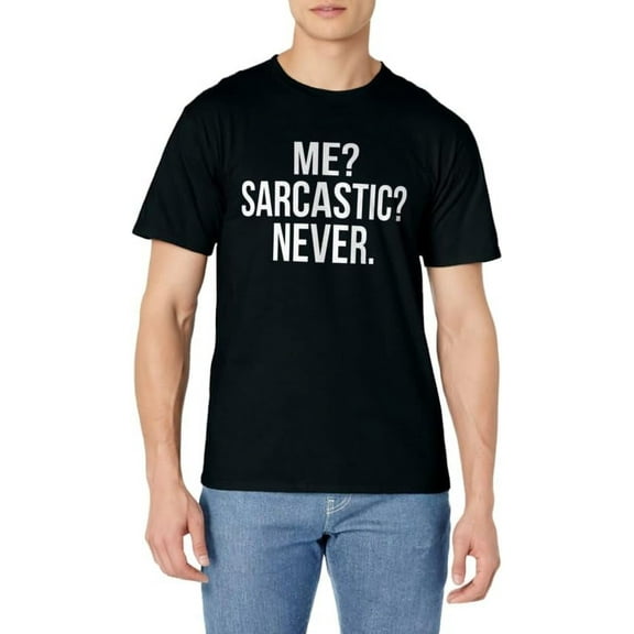 Me? Sarcastic? Never. Funny T-Shirt T-Shirt