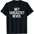 thumbnail image 1 of Me? Sarcastic? Never. Funny T-Shirt T-Shirt, 1 of 4