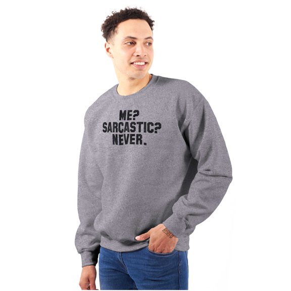Me Sarcastic Never Humorous Attitude Sweatshirt for Men or Women Brisco Brands M