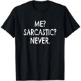 thumbnail image 1 of Me? Sarcastic? Never. T-Shirt, 1 of 4