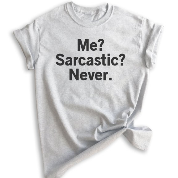 Me? Sarcastic? Never T-shirt, Unisex Women's Men's Shirt, Sarcastic T-shirt, Heather Ash, Large
