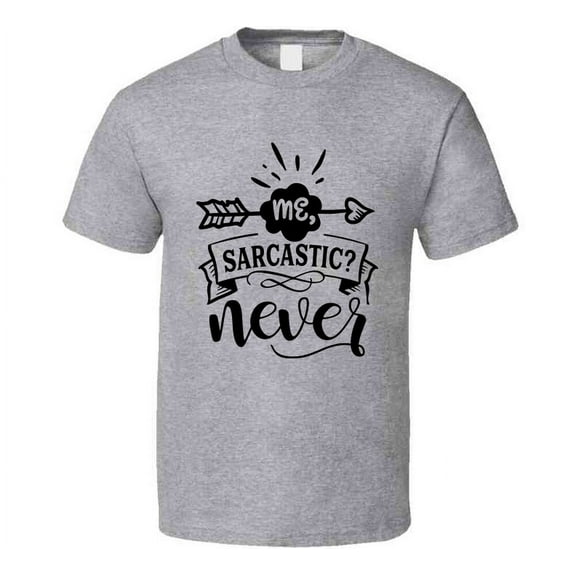 Me Sarcastic Never Tee Funny And Sarcastic Novelty T Shirt