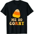 thumbnail image 1 of Me So Corny Halloween Funny Candy Corn Retro 80s Costume T-Shirt100% pure cotton short-sleeved shirt for both men and women, 1 of 6