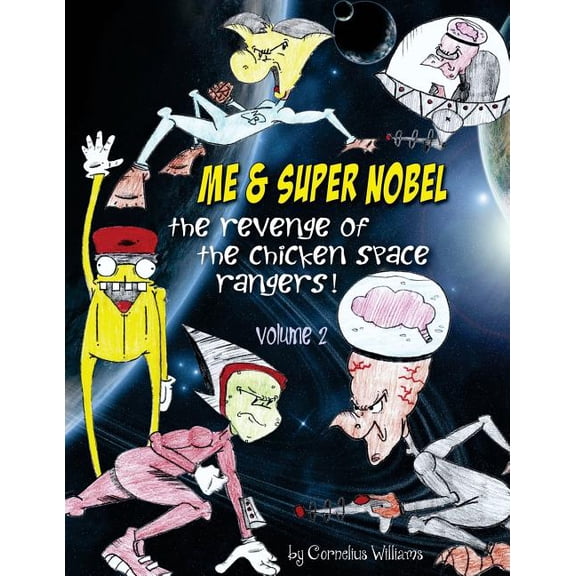 Me Super Super Nobel volume 2 : The Revenge of the Chicken Space Rangers Me Super Nobel Paperback 1984192183 9781984192189 Cornelius Williams