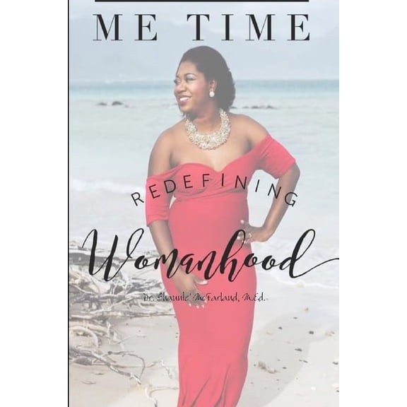 Me Time Paperback 1365633047 9781365633041 M.Ed. Dr. Shaunte McFarland