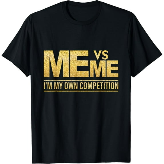 Me Vs Me I'm my Own Competition - Hustle hard Girl Boy power T-Shirt