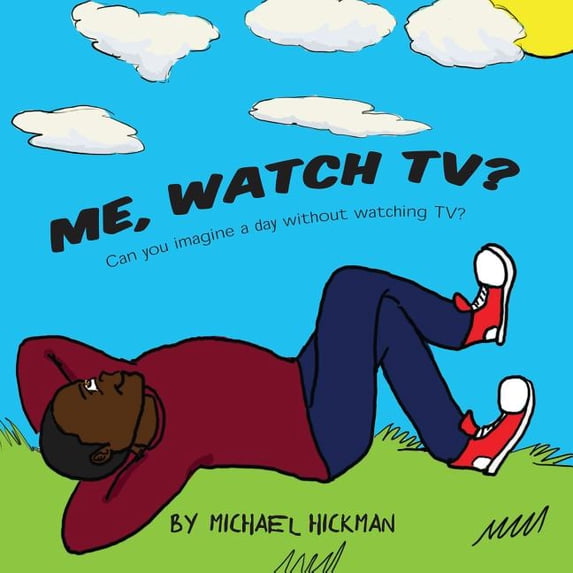 Me, Watch TV?: Can you imagine a day without watching TV?, (Paperback)