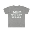 thumbnail image 1 of Me Weird Always Unisex T-shirt S-3XL Quirky Introverted Unique Gift, 1 of 2