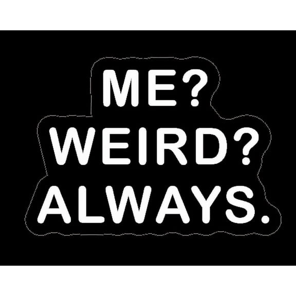 Me Weird Quote Lettering Car Decal, Funny Sarcastic Humorous Waterproof Sticker for Window, Rear, Side, Trunk (White)