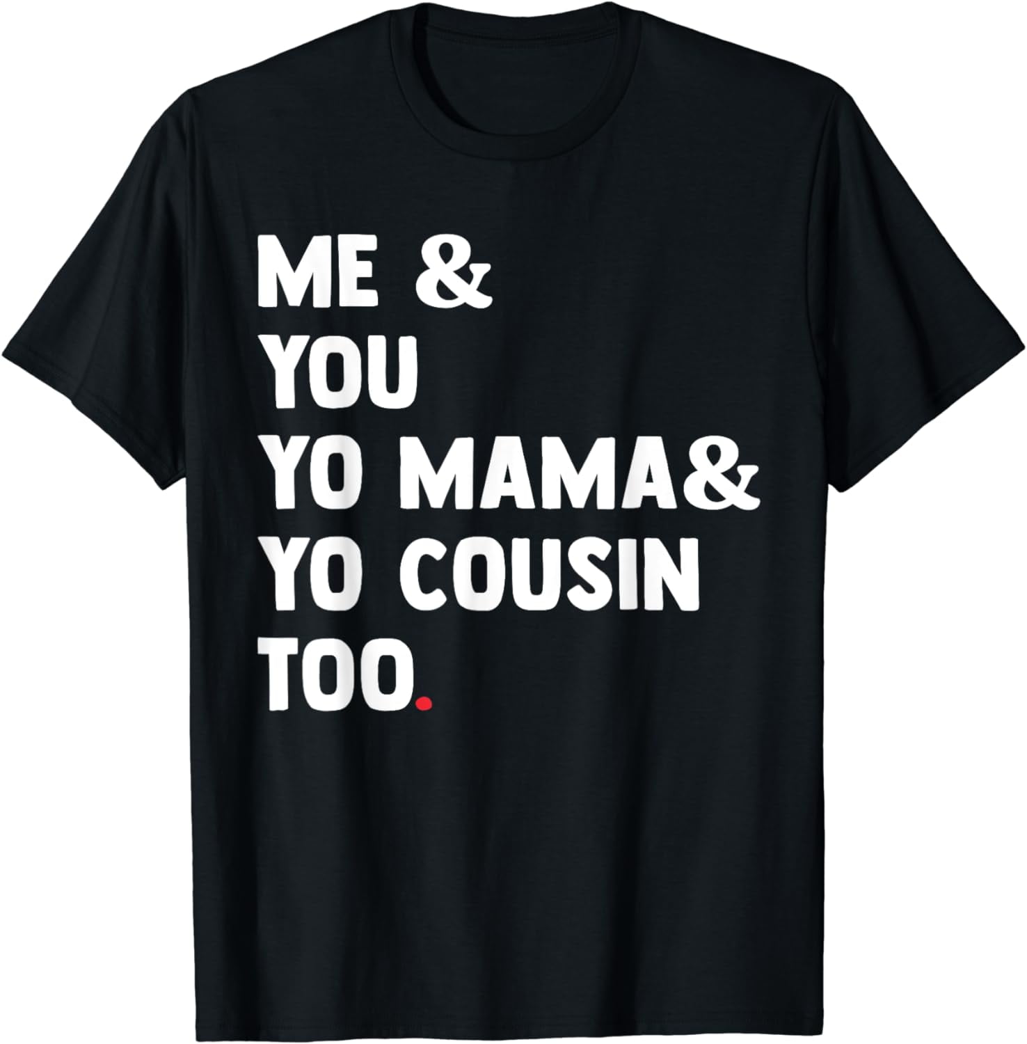Me You Yo Mama Yo Cousin Too Funny T-Shirt - Walmart.com