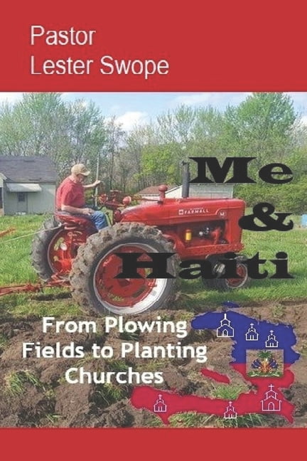 Me &amp; Haiti: From Plowing Fields to Planting Churches, (Paperback)