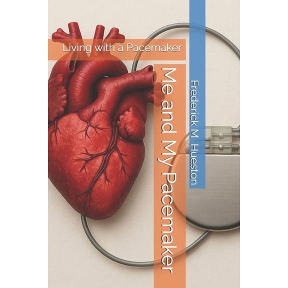 Me and My Pacemaker: Living with a Pacemaker, (Paperback)