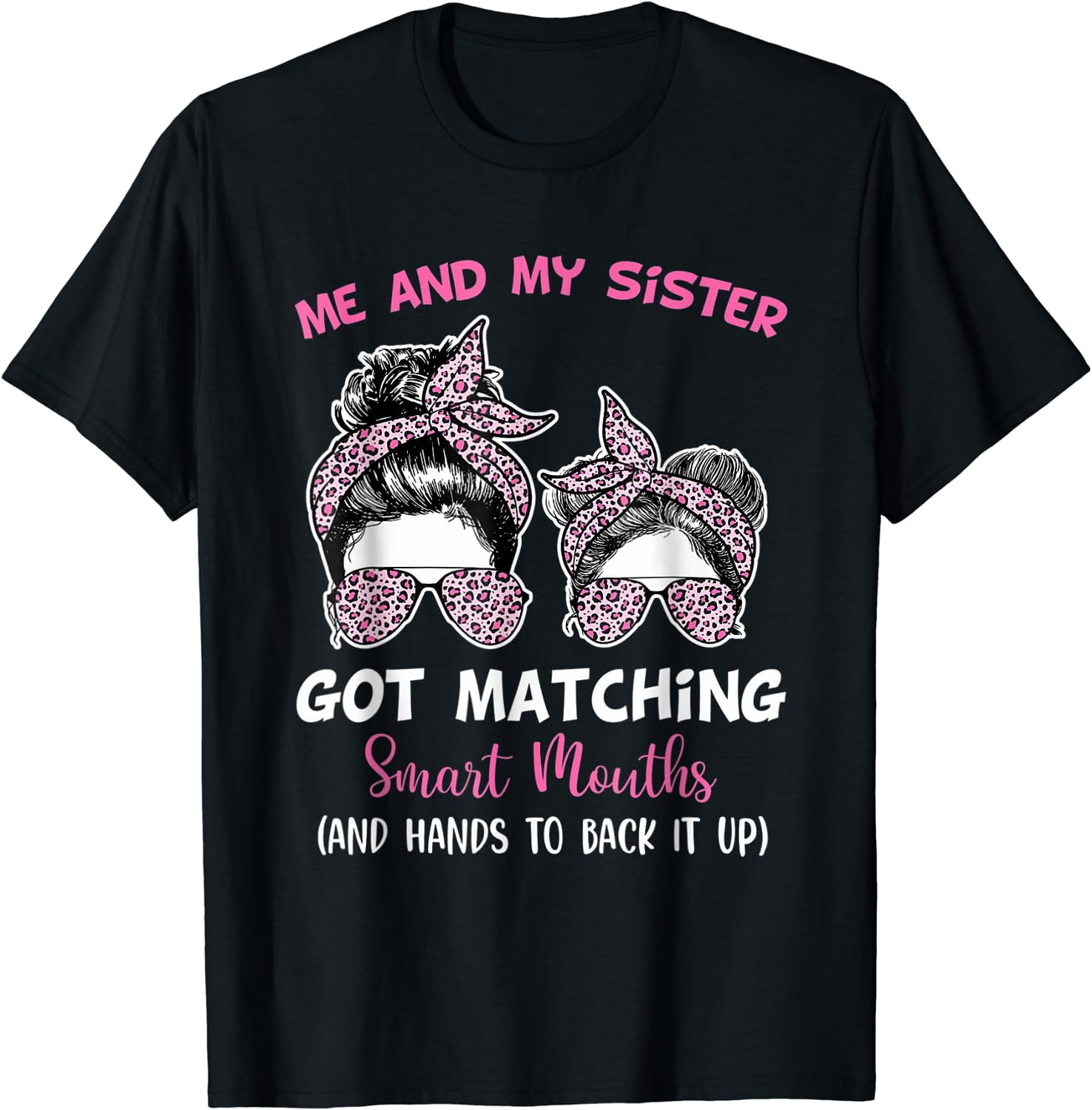 Me and My Sister Got Matching Smart Mouths Funny Sisters T-Shirt Black ...