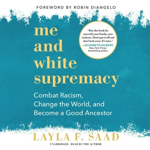Pre-Owned Me and White Supremacy: Combat Racism, Change the World, and Become a Good Ancestor (Audiobook 9781094135410) by Layla F Saad
