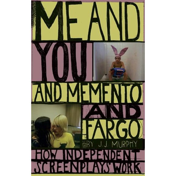 Me and You and Memento and Fargo: How Independent Screenplays Work, (Paperback)