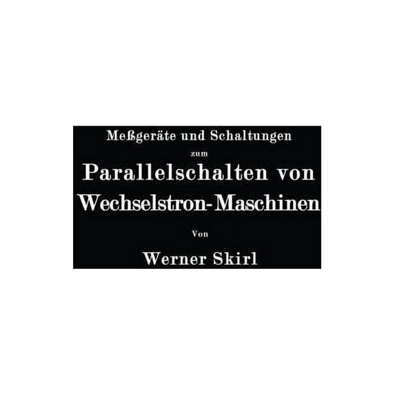 MeÃgeräte Und Schaltungen Zum Parallelschalten Von Wechselstrom-Maschinen, (Paperback)