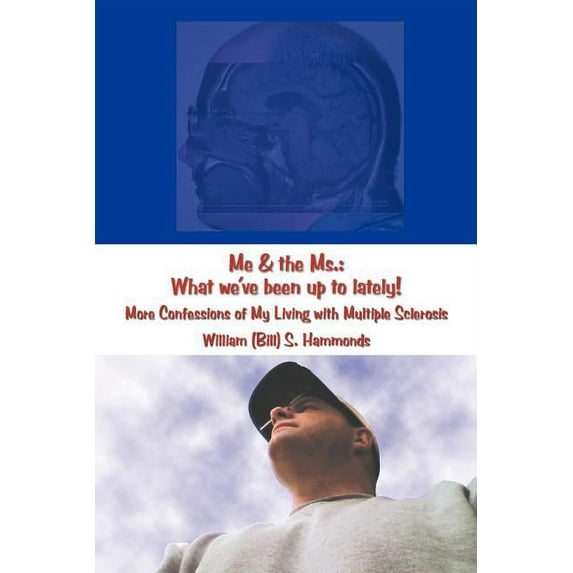 Me & the Ms. : What We've Been Up to Lately! More Confessions of My Living With Multiple Sclerosis