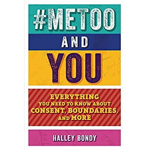 Pre-Owned Metoo and You: Everything You Need to Know about Consent, Boundaries, and More (Hardcover 9781541581555) by Halley Bondy