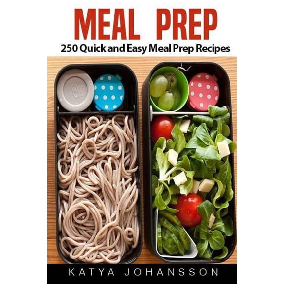 Meal Prep : 250 Quick and Easy Meal Prep Recipes (Meal Prep Cookbook, Meal Prep Guide)