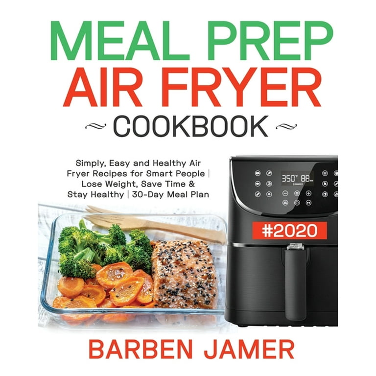 https://i5.walmartimages.com/seo/Meal-Prep-Air-Fryer-Cookbook-2020-Simply-Easy-Healthy-Recipes-Smart-People-Lose-Weight-Save-Time-Stay-30-Day-Plan-Paperback-9781695486522_2664f04d-06b5-4f18-8607-33c066a81a8e_1.4ca6e84bf1afa93acf55be5de8cb14db.jpeg?odnHeight=768&odnWidth=768&odnBg=FFFFFF