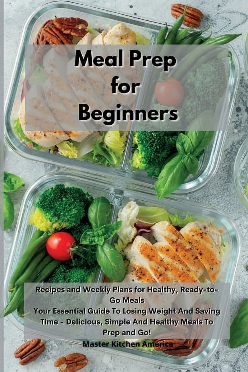 https://i5.walmartimages.com/seo/Meal-Prep-Beginners-Recipes-Weekly-Plans-Healthy-Ready-to-Go-Meals-Your-Essential-Guide-To-Losing-Weight-And-Saving-Time-Delicious-Simple-Healthy-Go-_0896e92f-9c18-47e7-8e7b-68008ad9f520.154af9a9d6dc30df663b2154a4737edb.jpeg