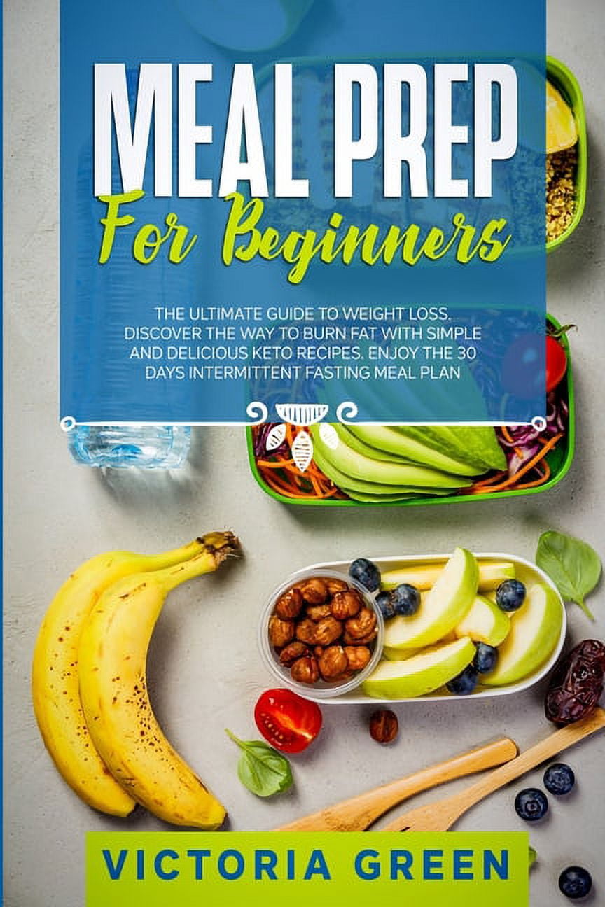 https://i5.walmartimages.com/seo/Meal-Prep-Beginners-The-Ultimate-Guide-Weight-Loss-Discover-Way-Burn-Fat-Simple-Delicious-Keto-Recipes-Enjoy-30-Days-Intermittent-Fasting-Plan-Paperb_82a1e510-7ae6-4914-babf-643a0ac5a775.9fac6529dc2bb38be4cea56a3338ec0a.jpeg