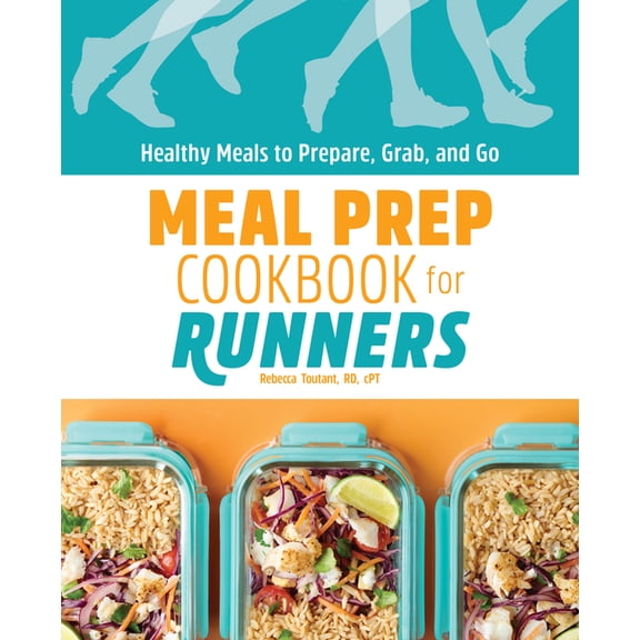 Meal Prep Cookbook for Runners: Healthy Meals to Prepare, Grab, and Go, (Paperback)