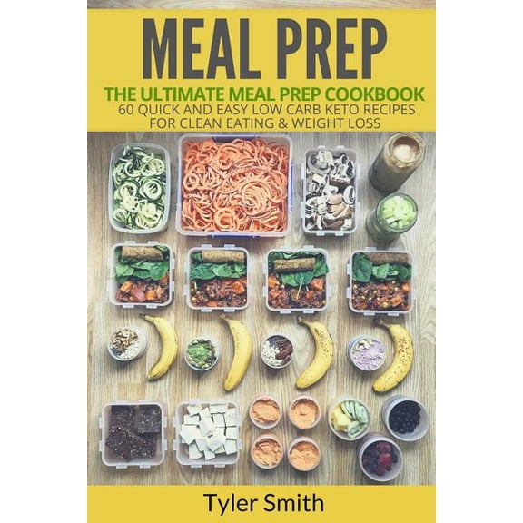 Meal Prep: Meal Prep : The Ultimate Meal Prep Cookbook-60 Quick and Easy Low Carb Keto Recipes for Clean Eating & Weight Loss (Series #1) (Paperback)