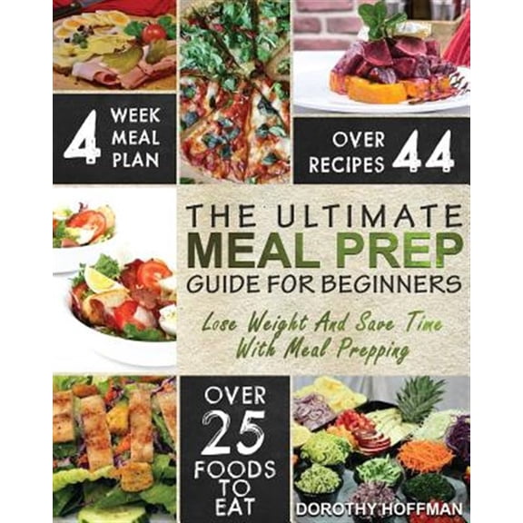 Meal Prep: The Essential Meal Prep Guide for Beginners - Lose Weight and Save Time by Meal Prepping