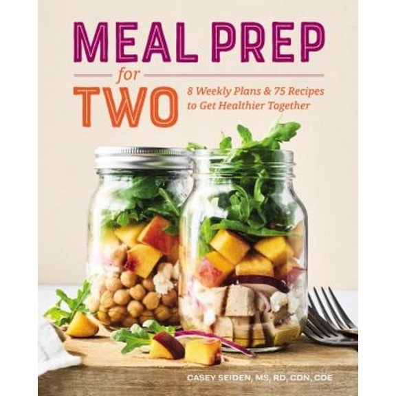 Pre-Owned Meal Prep for Two: 8 Weekly Plans & 75 Recipes to Get Healthier Together (Paperback) 1641527781 9781641527781