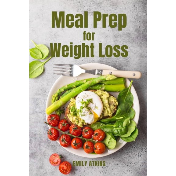 Meal Prep for Weight Loss: Start Your Weight Loss Program with the New Healthy Plan