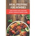 thumbnail image 1 of Meal Prepping For Newbies: Guide To Weight Loss, Clean Eating, Detoxify, Increase Of Immunity & More: How To Meal Prep To Lose Weight For Beginners (Paperback), 1 of 1