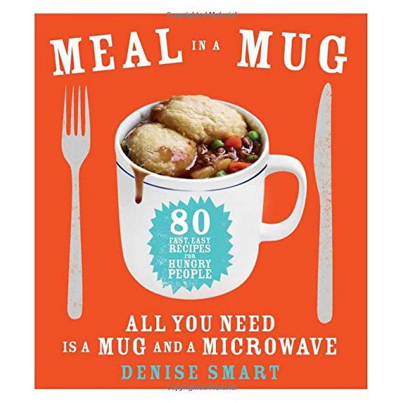 Pre-Owned Meal in a Mug: 80 Fast, Easy Recipes for Hungry People--All You Need Is a Mug and a Microwave Paperback
