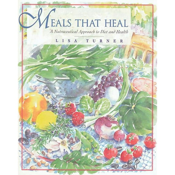 Meals That Heal : A Nutraceutical Approach to Diet and Health (Paperback)