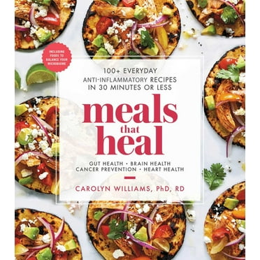 Meals That Heal: Meals That Heal : 100+ Everyday Anti-Inflammatory Recipes in 30 Minutes or Less: A Cookbook (Paperback)